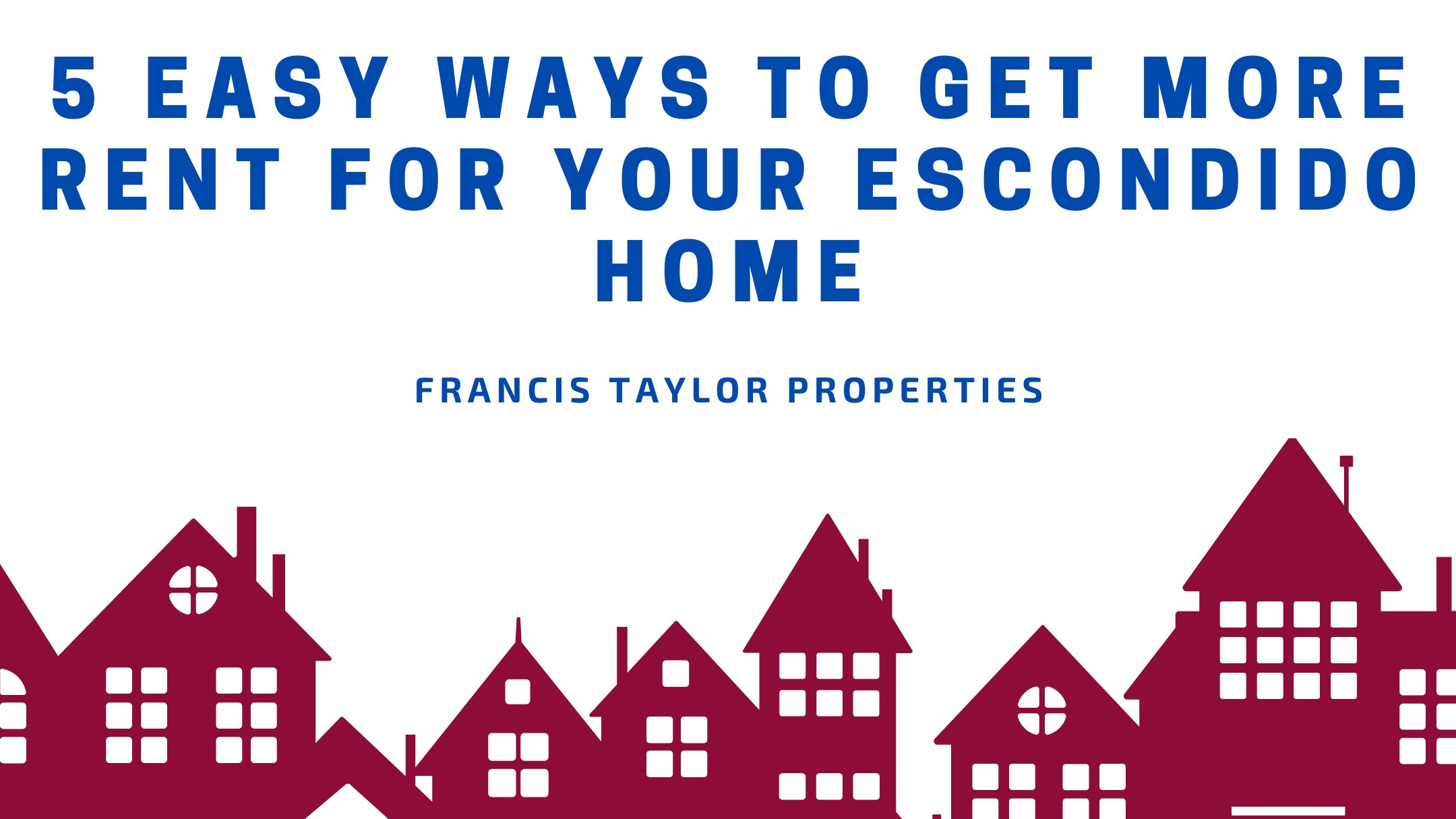 5 Easy Ways to Get More Rent for Your Escondido Home